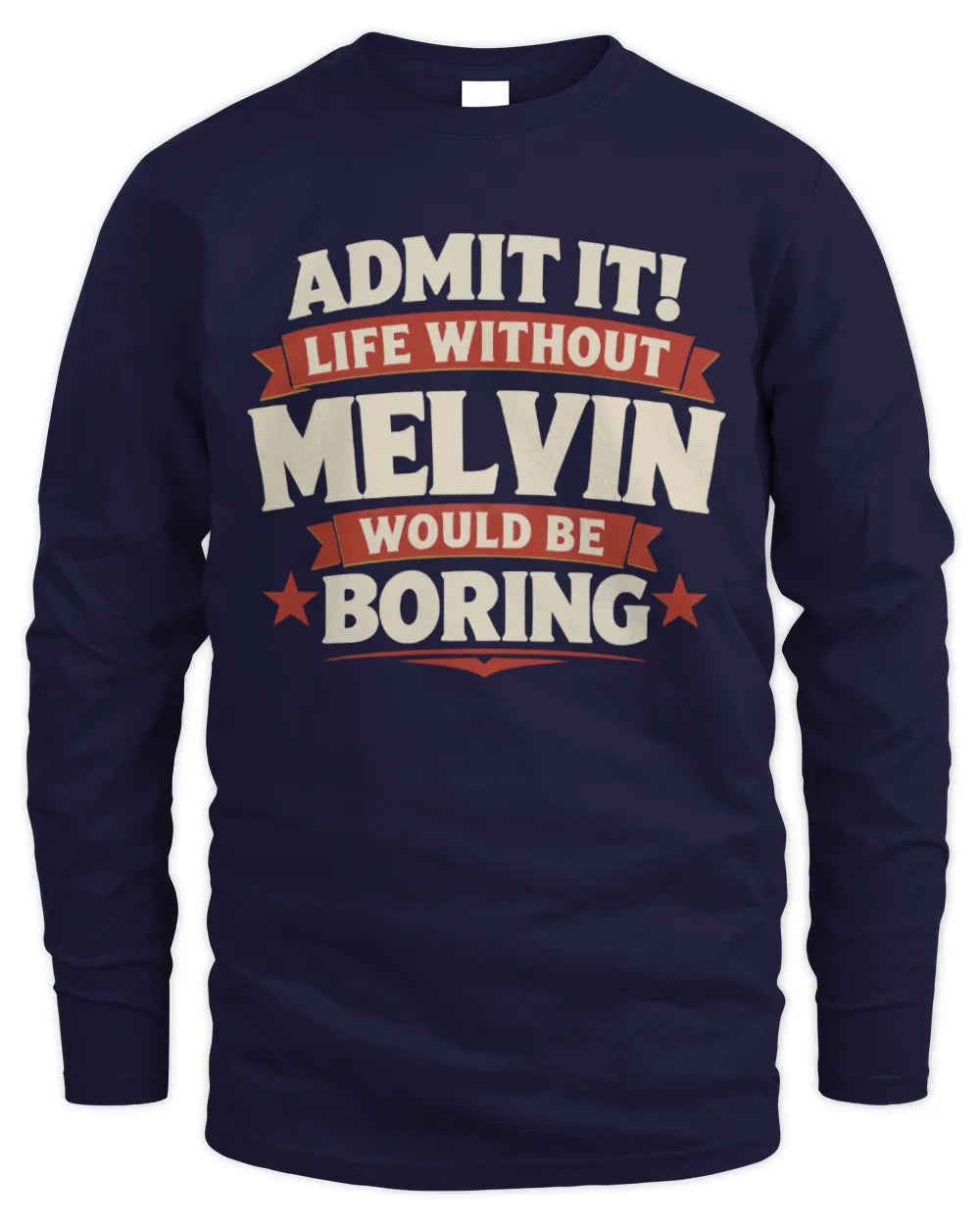 MELVIN P4 KT003 Personalized Funny Quote Apparel “Life Without NAME Would Be Boring” - Men's Long Sleeved T-Shirt - Navy