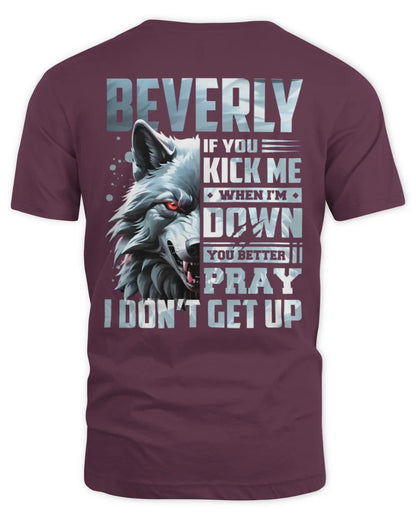 BEVERLY AP62-K4-666 - Personalized Fierce Wolf Quote Apparel “If You Kick Me When I’m Down, You Better Pray I Don’t Get Up” - Unisex Standard T-Shirt - Maroon