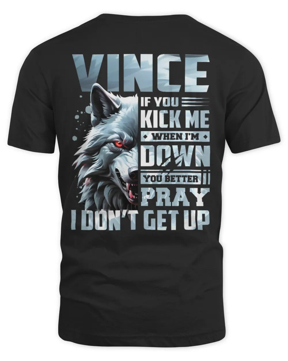 VINCE AP62-K4-666 - Personalized Fierce Wolf Quote Apparel “If You Kick Me When I’m Down, You Better Pray I Don’t Get Up” - Unisex Standard T-Shirt - Black