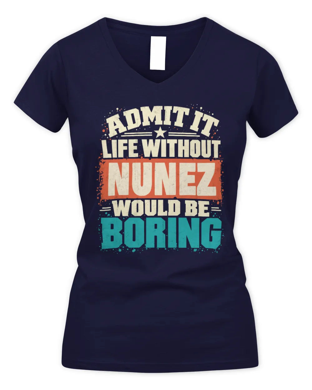 NUNEZ P02-TH11-226 Personalized Admit It Life Without [Name] Would Be Boring T-Shirt - Custom Name Funny Gift - Women's V-Neck T-Shirt - Navy
