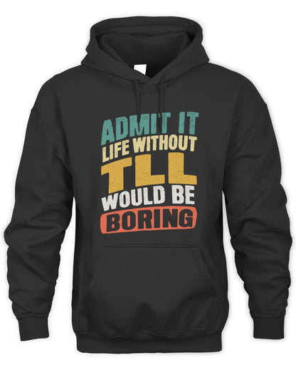 TLL TP88-K4-229
Personalized Funny Quote Apparel “Life Without NAME Would Be Boring” - Unisex Hoodie - Black