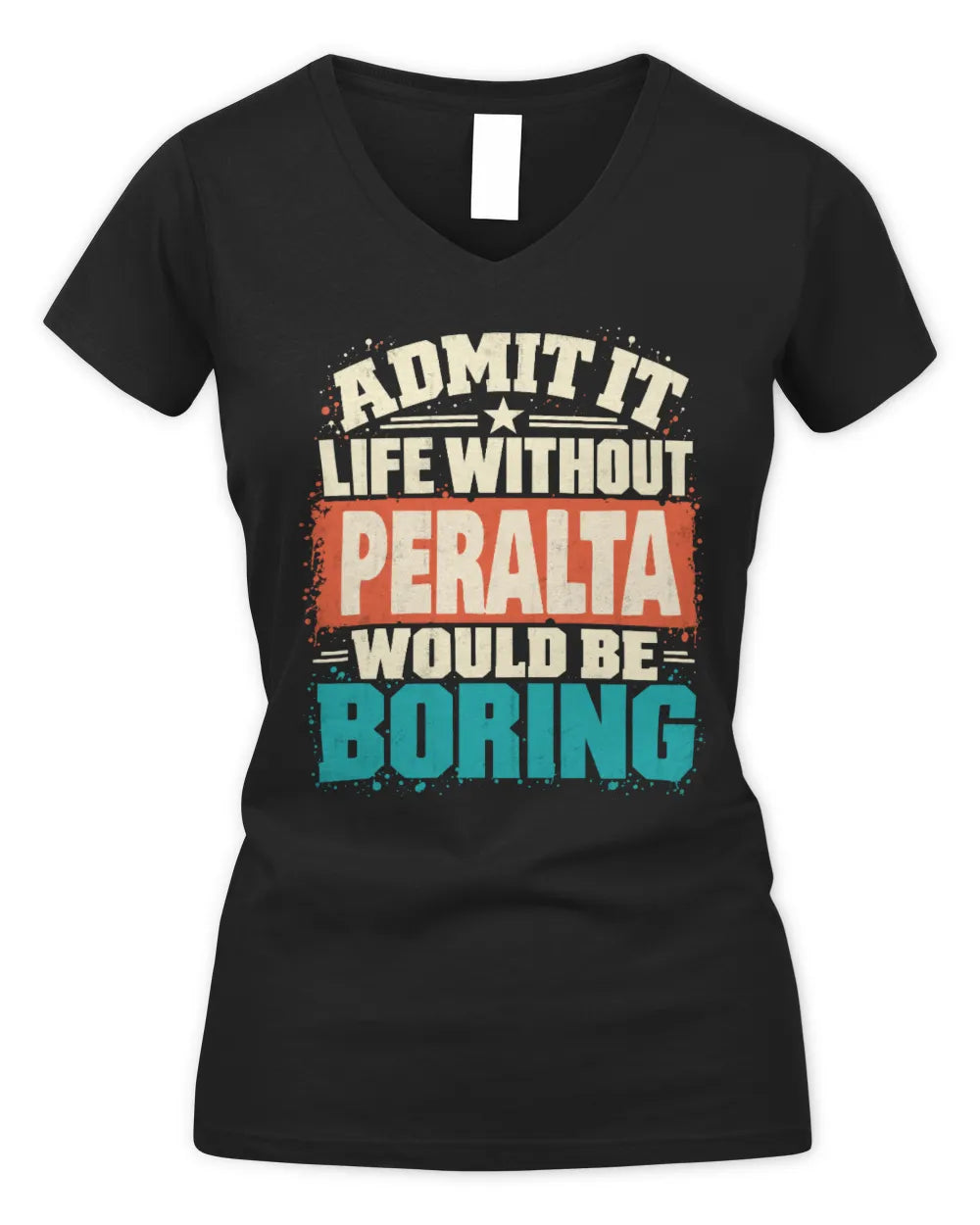 PERALTA P02-TH11-226 Personalized Admit It Life Without [Name] Would Be Boring T-Shirt - Custom Name Funny Gift - Women's V-Neck T-Shirt - Black