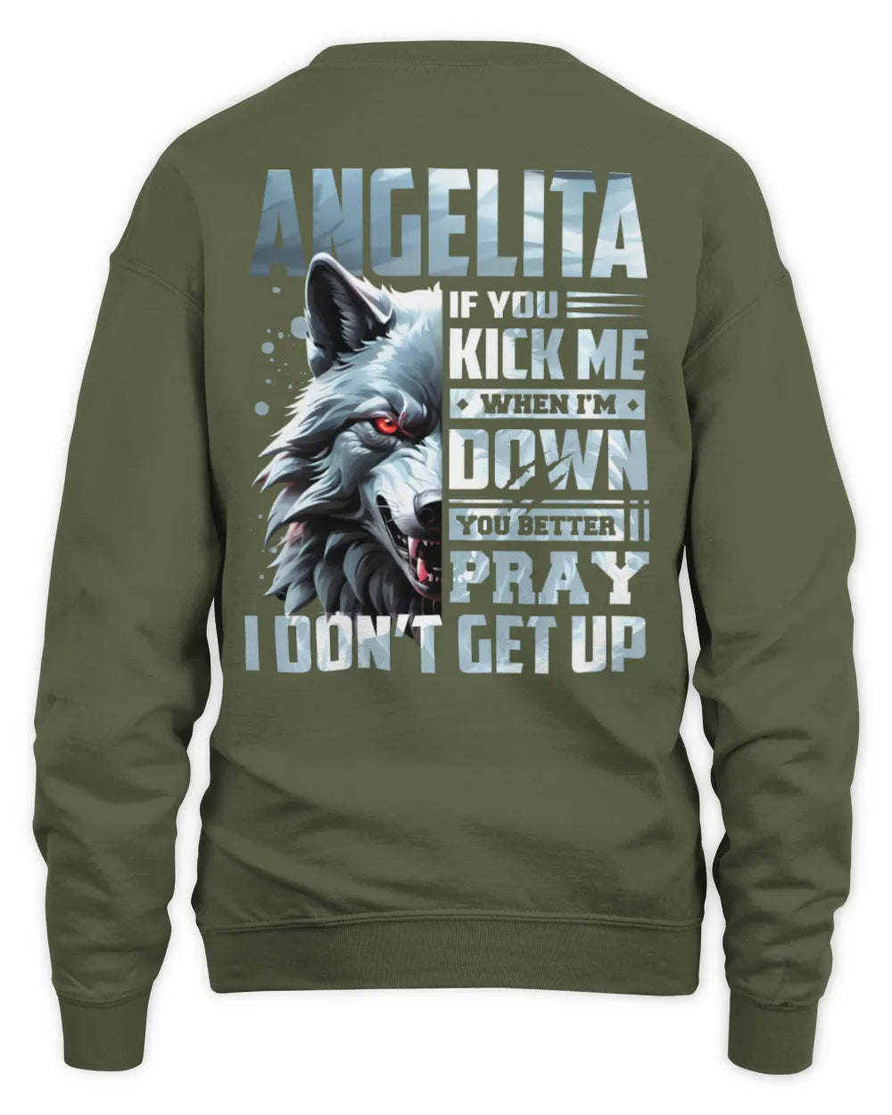 ANGELITA AP62-K4-666 - Personalized Fierce Wolf Quote Apparel “If You Kick Me When I’m Down, You Better Pray I Don’t Get Up” - Unisex Sweatshirt - Military Green