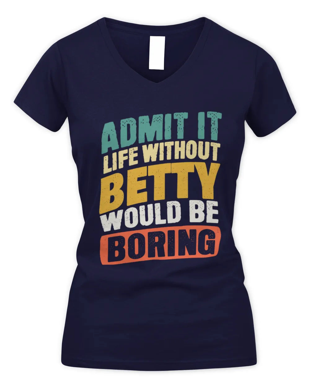 BETTY TP88-K4-229
Personalized Funny Quote Apparel “Life Without NAME Would Be Boring” - Women's V-Neck T-Shirt - Navy