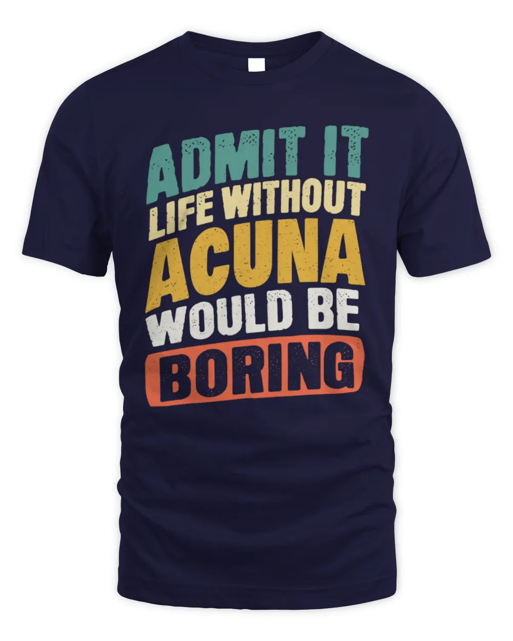 ACUNA TP88-K4-229
Personalized Funny Quote Apparel “Life Without NAME Would Be Boring” - Unisex Standard T-Shirt - Navy