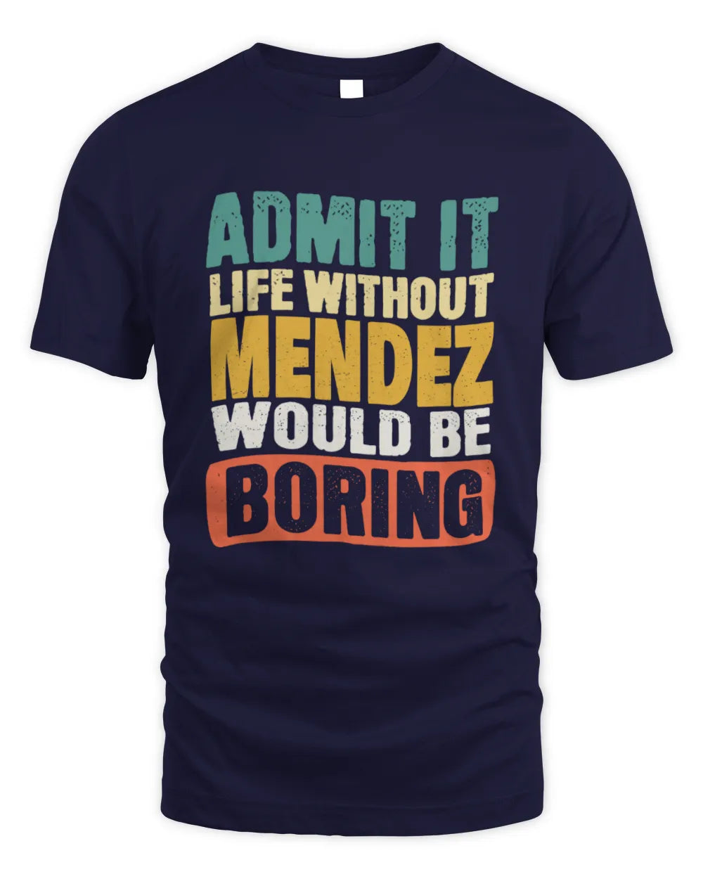 MENDEZ TP86-K3-229 Personalized Funny Quote Apparel “Life Without NAME Would Be Boring” - Unisex Standard T-Shirt - Navy