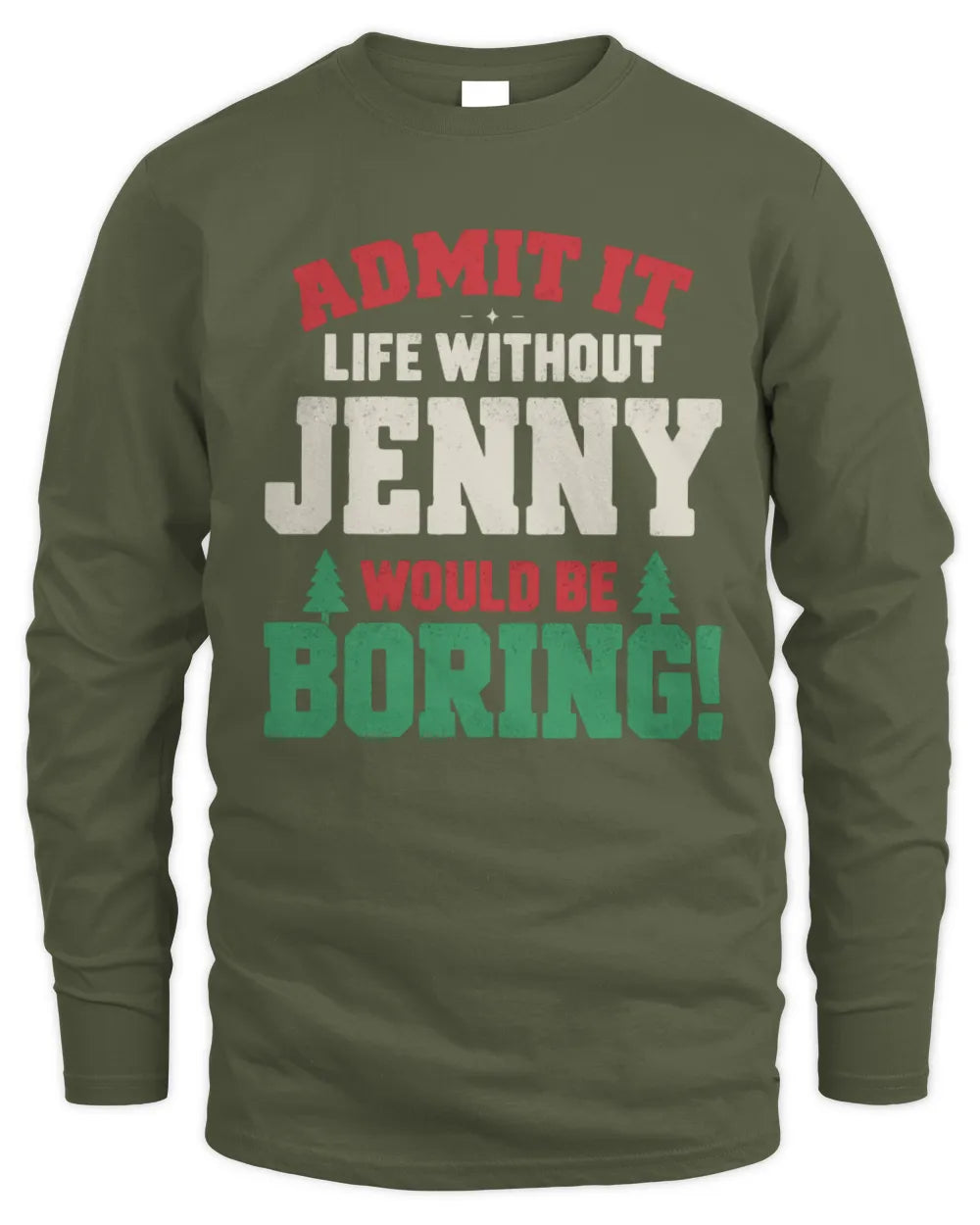 JENNY P5 TH08 Christmas T-Shirt – “Life Without NAME Would Be Boring” - Men's Long Sleeved T-Shirt - Military Green