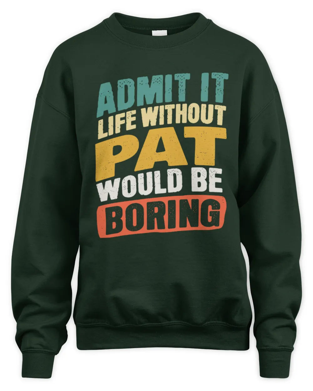 PAT TP88-K4-229
Personalized Funny Quote Apparel “Life Without NAME Would Be Boring” - Unisex Sweatshirt - Forest Green