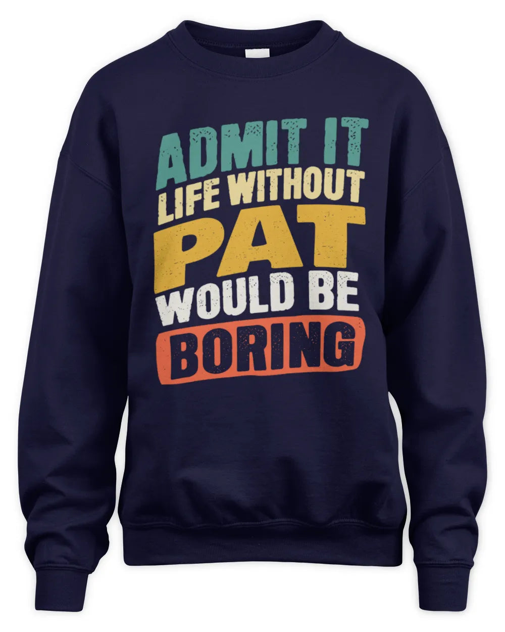 PAT TP88-K4-229
Personalized Funny Quote Apparel “Life Without NAME Would Be Boring” - Unisex Sweatshirt - Navy