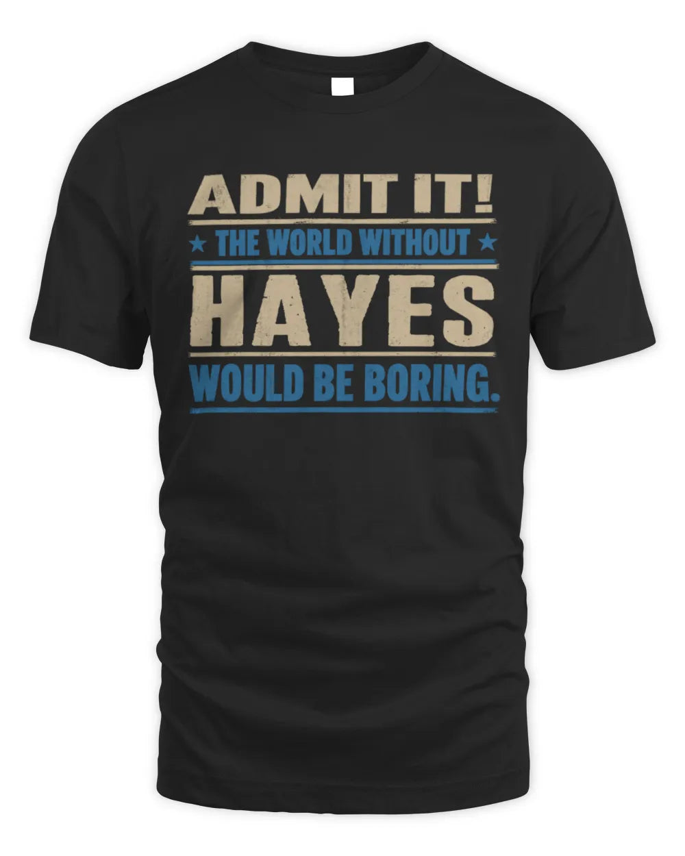 HAYES TP68-K2-968 – Personalized Funny Quote Apparel “The World Without NAME Would Be Boring” - Unisex Standard T-Shirt - Black