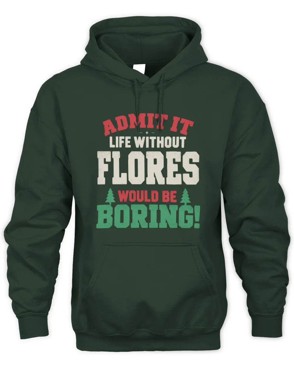 FLORES P5 TH08 Christmas T-Shirt – “Life Without NAME Would Be Boring” - Unisex Hoodie - Forest Green