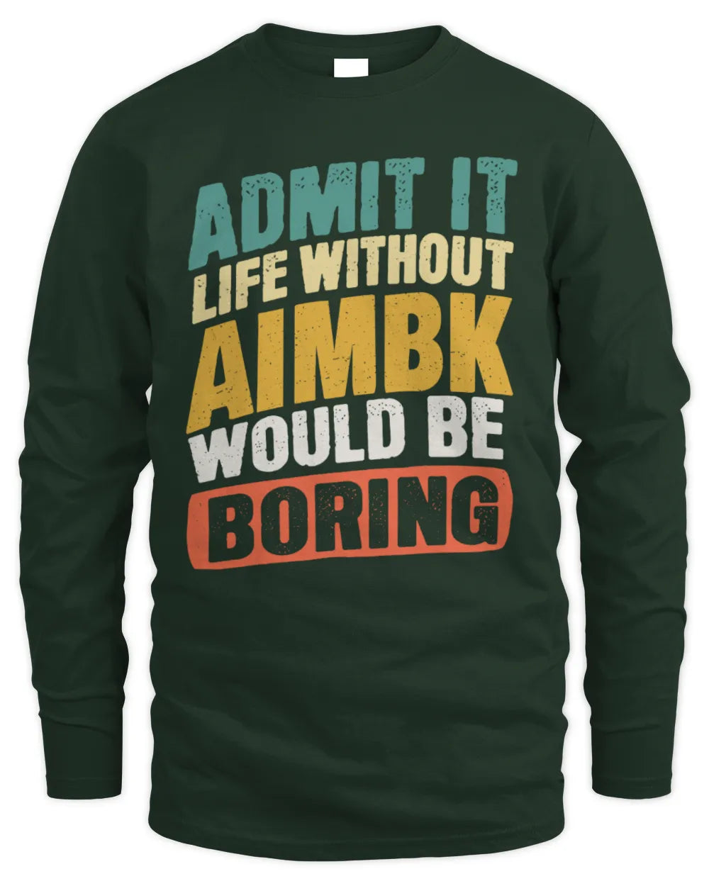 AIMBK TP88-K4-229
Personalized Funny Quote Apparel “Life Without NAME Would Be Boring” - Men's Long Sleeved T-Shirt - Forest Green