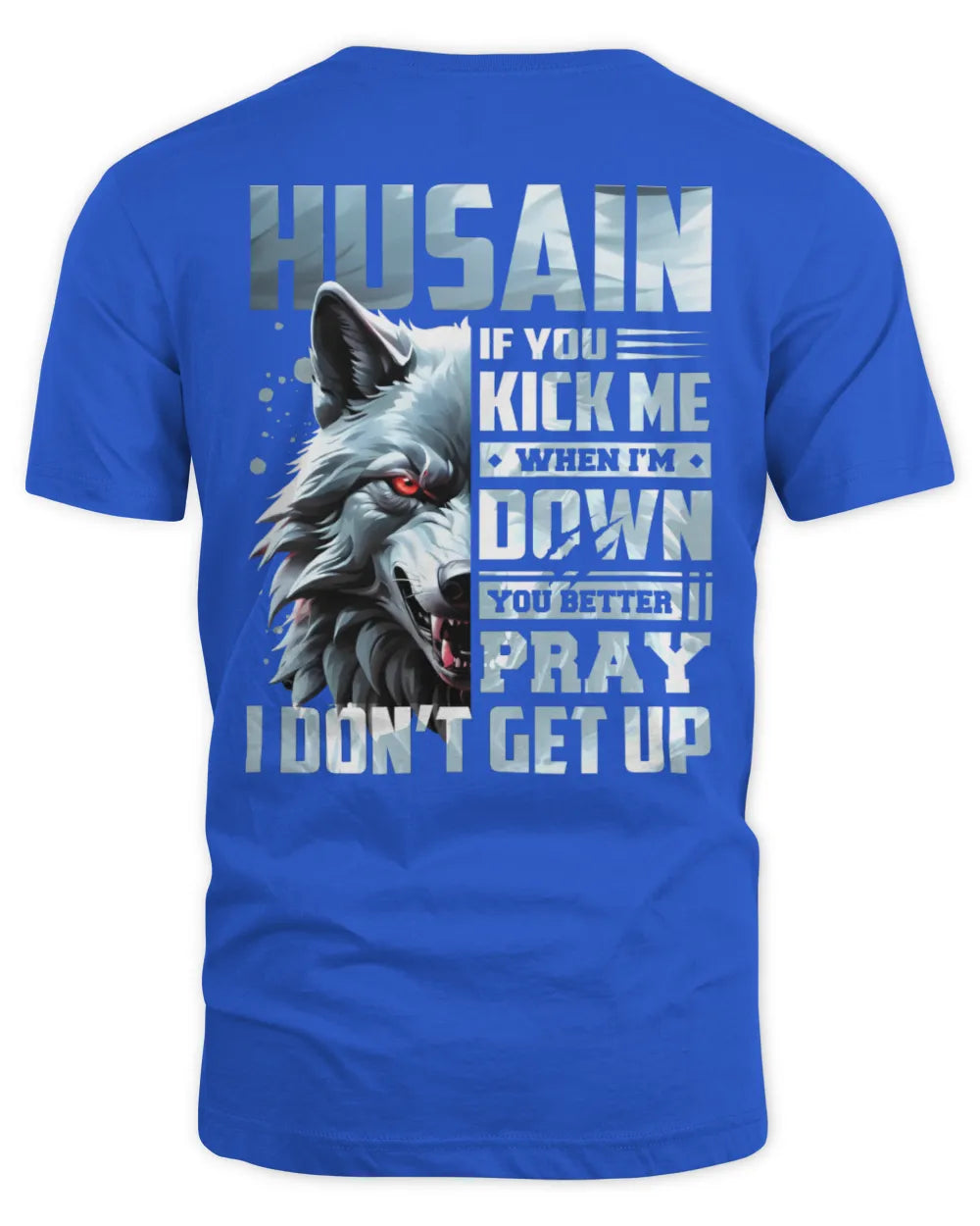 HUSAIN AP62-K4-666 - Personalized Fierce Wolf Quote Apparel “If You Kick Me When I’m Down, You Better Pray I Don’t Get Up” - Unisex Standard T-Shirt - Royal