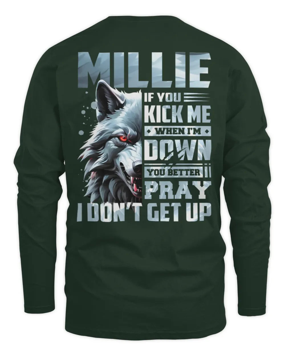 MILLIE AP62-K4-666 - Personalized Fierce Wolf Quote Apparel “If You Kick Me When I’m Down, You Better Pray I Don’t Get Up” - Men's Long Sleeved T-Shirt - Forest Green