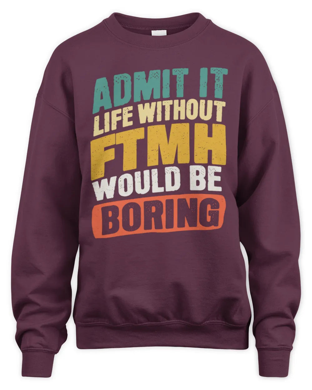 FTMH TP88-K4-229
Personalized Funny Quote Apparel “Life Without NAME Would Be Boring” - Unisex Sweatshirt - Maroon