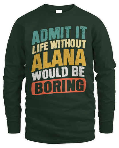 ALANA TP88-K4-229
Personalized Funny Quote Apparel “Life Without NAME Would Be Boring” - Men's Long Sleeved T-Shirt - Forest Green