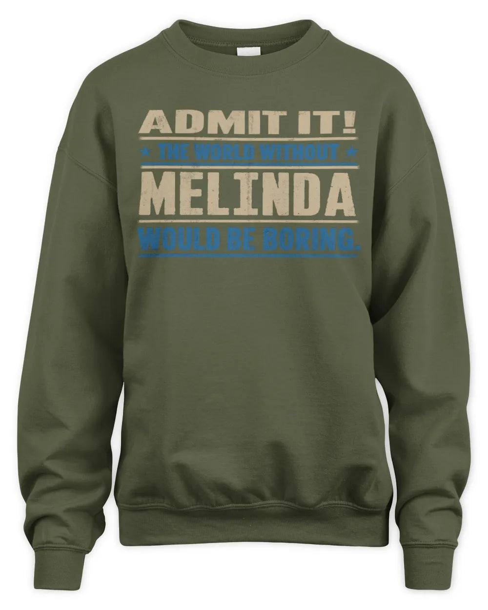 MELINDA TP68-K2-968 – Personalized Funny Quote Apparel “The World Without NAME Would Be Boring” - Unisex Sweatshirt - Military Green