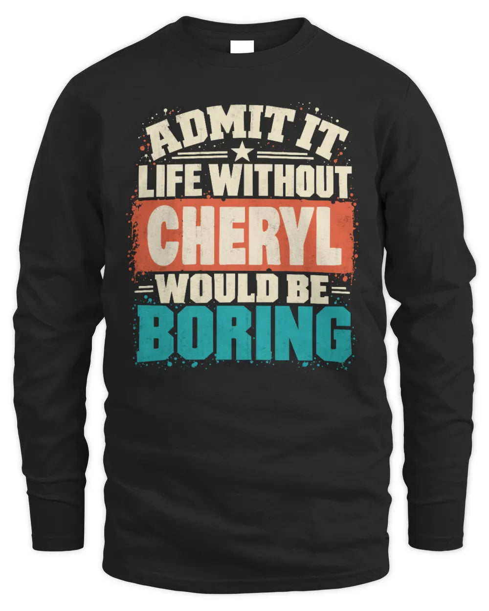 CHERYL P02-TH11-226 Personalized Admit It Life Without [Name] Would Be Boring T-Shirt - Custom Name Funny Gift - Men's Long Sleeved T-Shirt - Black