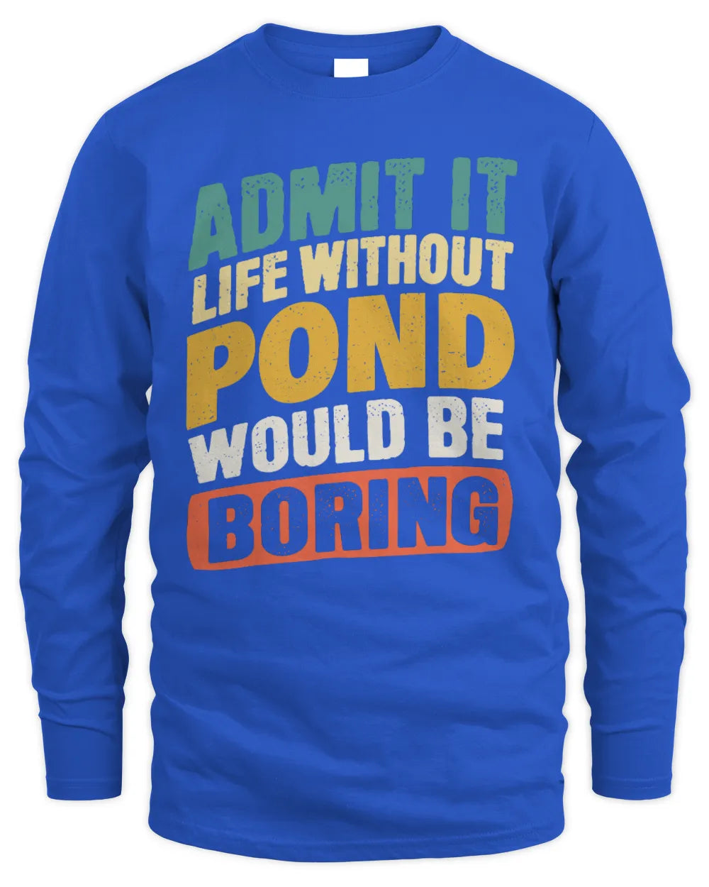 POND TP88-K4-229
Personalized Funny Quote Apparel “Life Without NAME Would Be Boring” - Men's Long Sleeved T-Shirt - Royal
