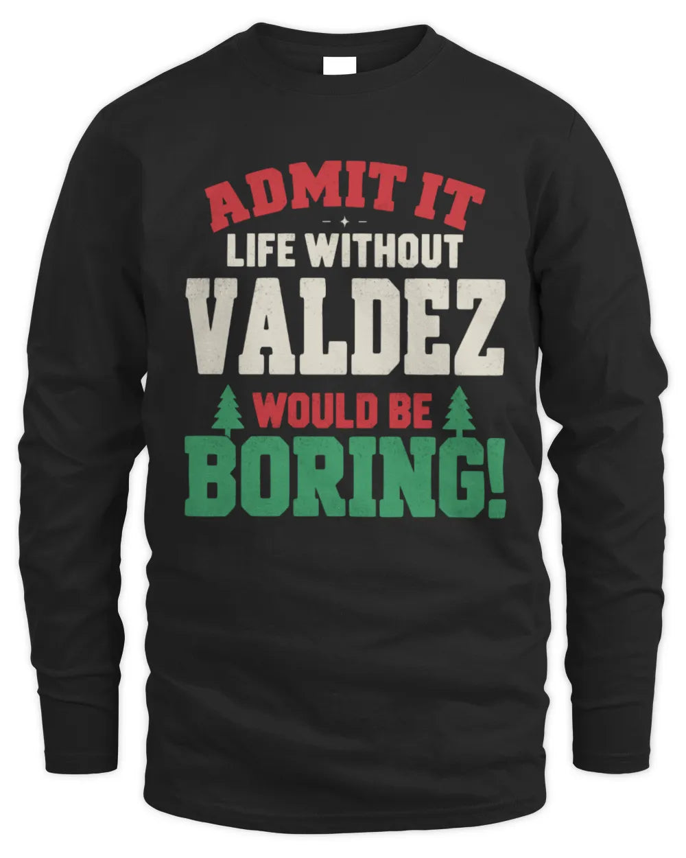 VALDEZ P5 TH08 Christmas T-Shirt – “Life Without NAME Would Be Boring” - Men's Long Sleeved T-Shirt - Black