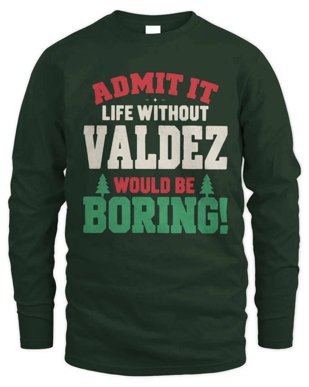 VALDEZ P5 TH08 Christmas T-Shirt – “Life Without NAME Would Be Boring” - Men's Long Sleeved T-Shirt - Forest Green