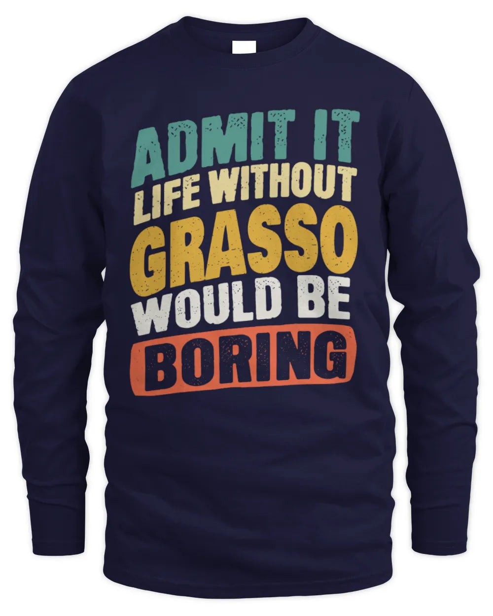 GRASSO TP88-K4-229
Personalized Funny Quote Apparel “Life Without NAME Would Be Boring” - Men's Long Sleeved T-Shirt - Navy