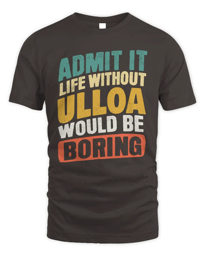 ULLOA TP88-K4-229
Personalized Funny Quote Apparel “Life Without NAME Would Be Boring” - Unisex Standard T-Shirt - Dark Chocolate