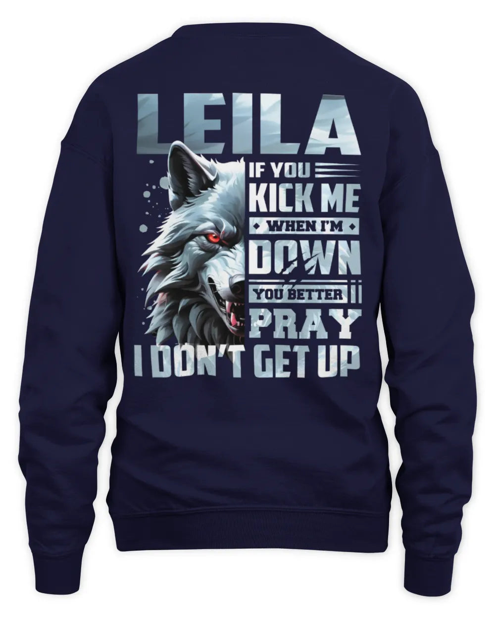 LEILA AP62-K4-666 - Personalized Fierce Wolf Quote Apparel “If You Kick Me When I’m Down, You Better Pray I Don’t Get Up” - Unisex Sweatshirt - Navy
