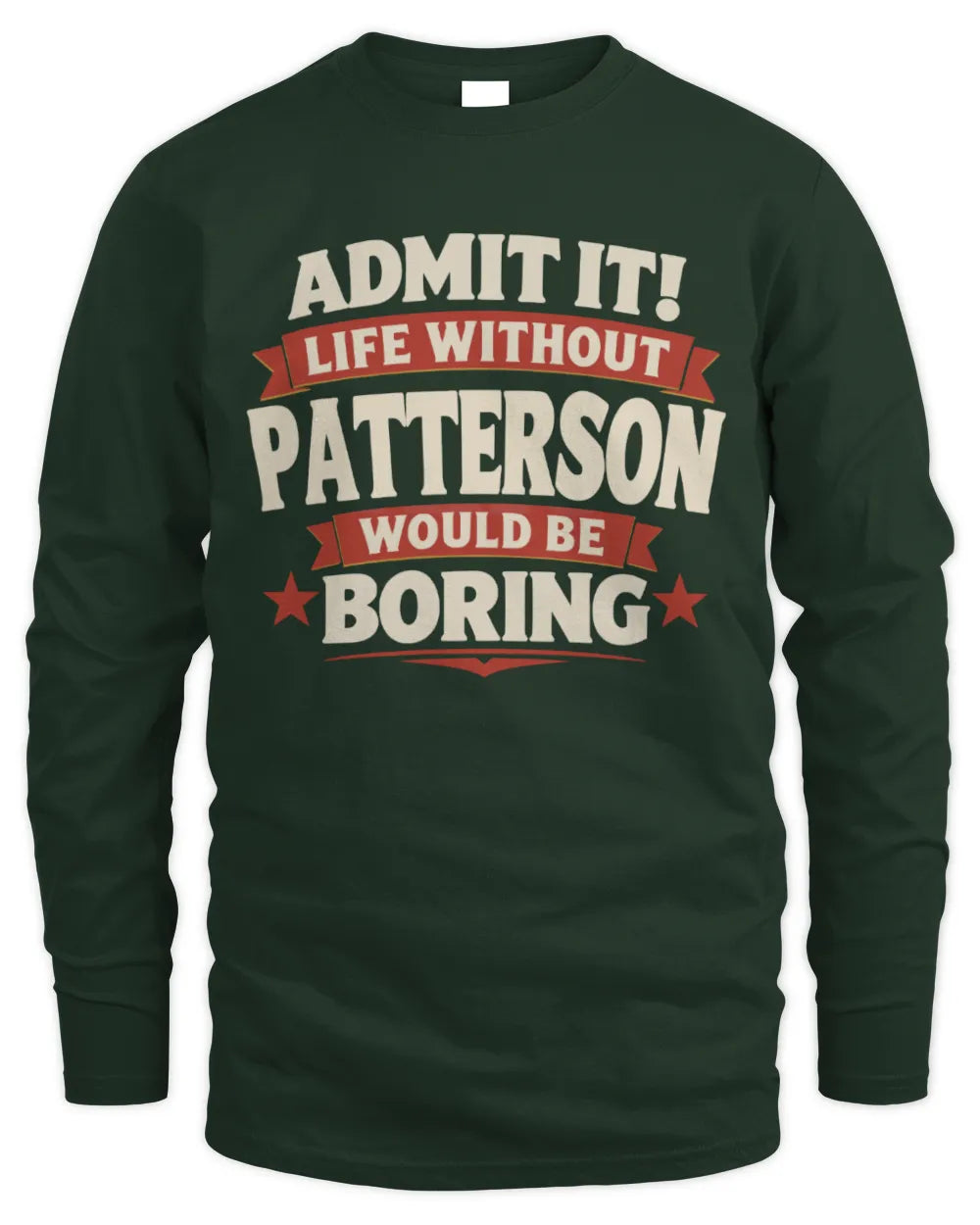 PATTERSON P4 KT003 Personalized Funny Quote Apparel “Life Without NAME Would Be Boring” - Men's Long Sleeved T-Shirt - Forest Green