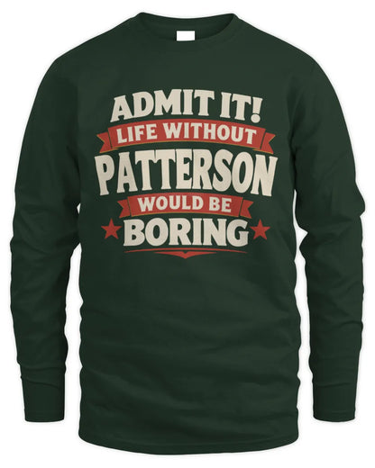 PATTERSON P4 KT003 Personalized Funny Quote Apparel “Life Without NAME Would Be Boring” - Men's Long Sleeved T-Shirt - Forest Green