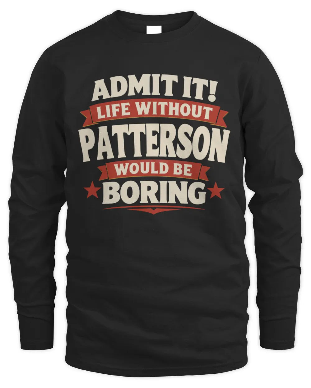 PATTERSON P4 KT003 Personalized Funny Quote Apparel “Life Without NAME Would Be Boring” - Men's Long Sleeved T-Shirt - Black