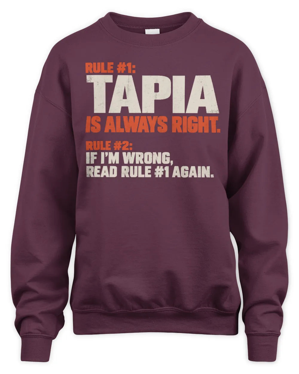 TAPIA NP1-H006 
Always Right Personalized Name T-Shirt – Funny Custom Name Shirt - Unisex Sweatshirt - Maroon