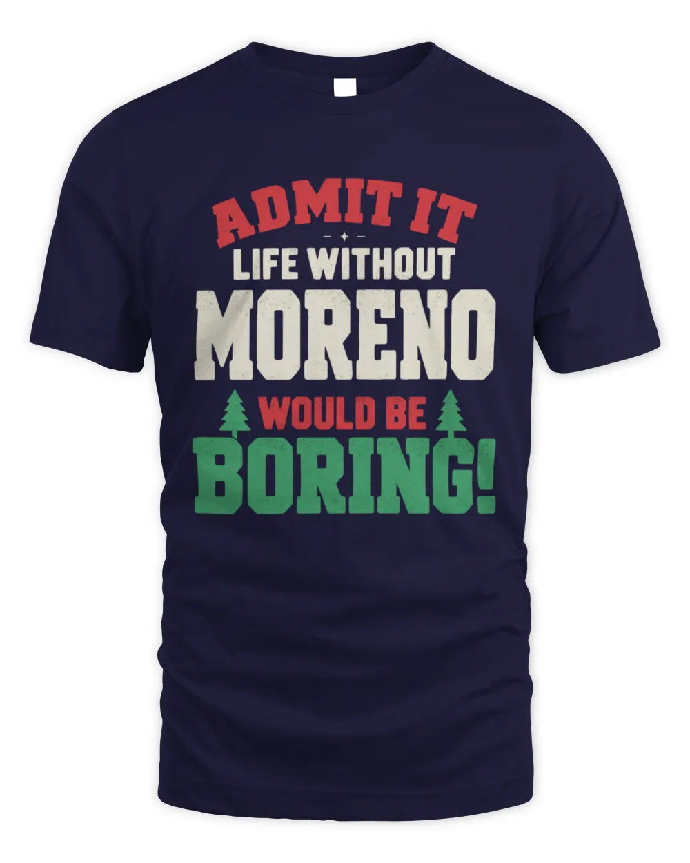 MORENO P5 TH08 Christmas T-Shirt – “Life Without NAME Would Be Boring” - Unisex Standard T-Shirt - Navy