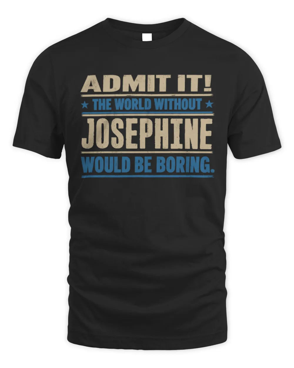 JOSEPHINE TP68-K2-968 – Personalized Funny Quote Apparel “The World Without NAME Would Be Boring”