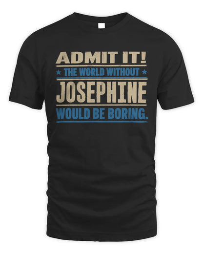 JOSEPHINE TP68-K2-968 – Personalized Funny Quote Apparel “The World Without NAME Would Be Boring” - Unisex Standard T-Shirt - Black