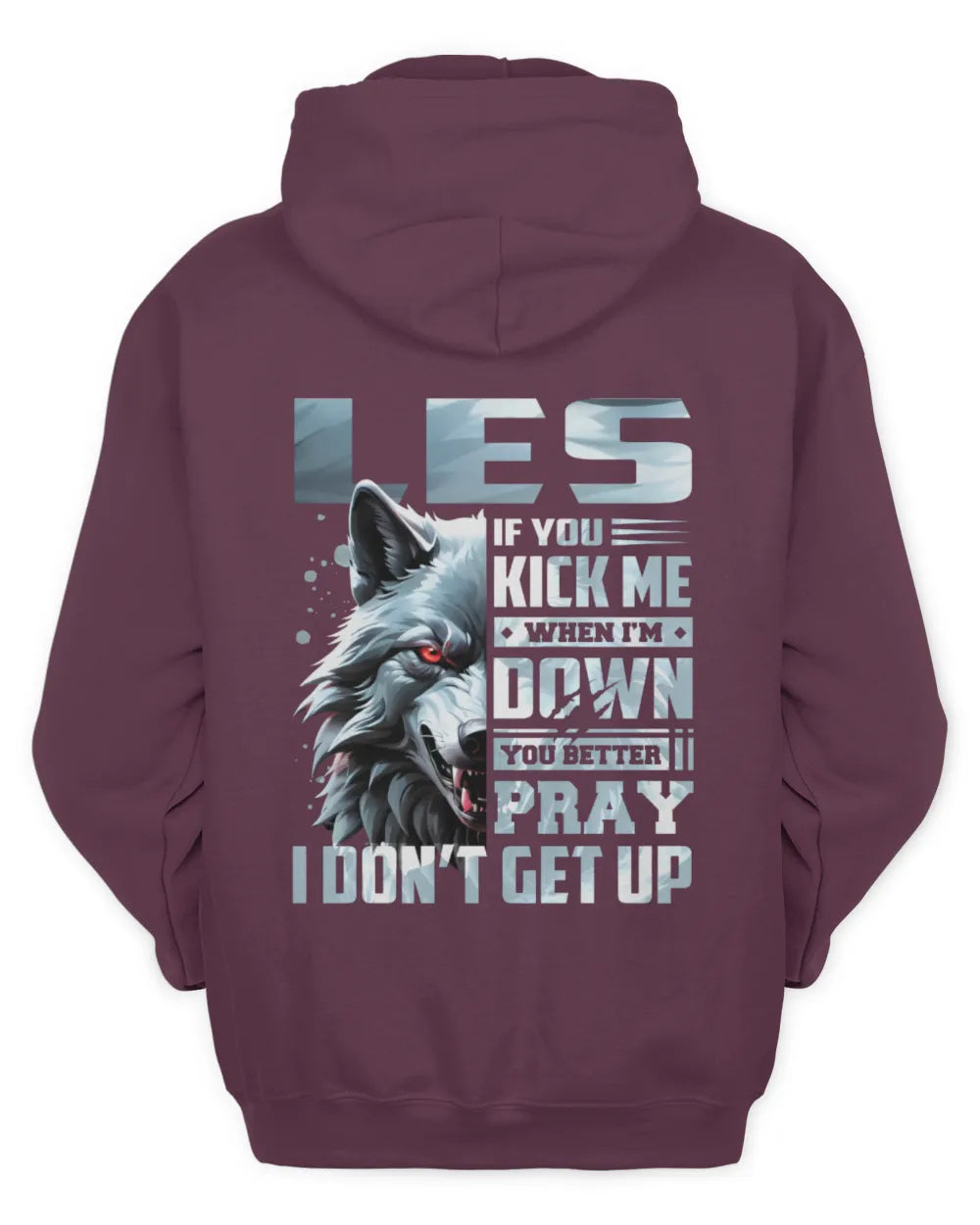 LES AP62-K4-666 - Personalized Fierce Wolf Quote Apparel “If You Kick Me When I’m Down, You Better Pray I Don’t Get Up” - Unisex Hoodie - Maroon