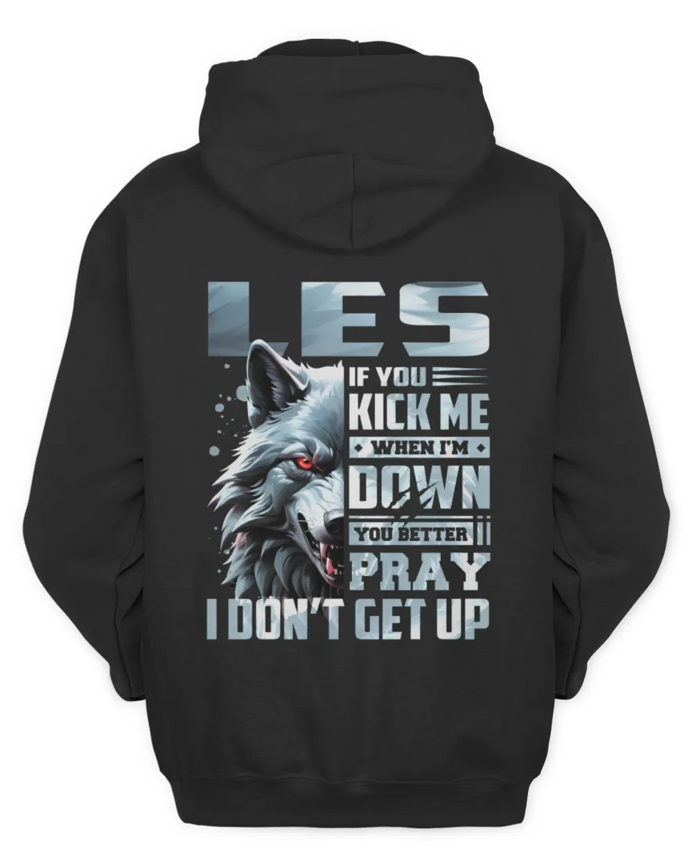 LES AP62-K4-666 - Personalized Fierce Wolf Quote Apparel “If You Kick Me When I’m Down, You Better Pray I Don’t Get Up” - Unisex Hoodie - Black