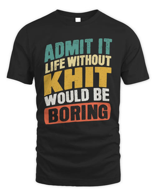 KHIT TP88-K4-229
Personalized Funny Quote Apparel “Life Without NAME Would Be Boring” - Unisex Standard T-Shirt - Black