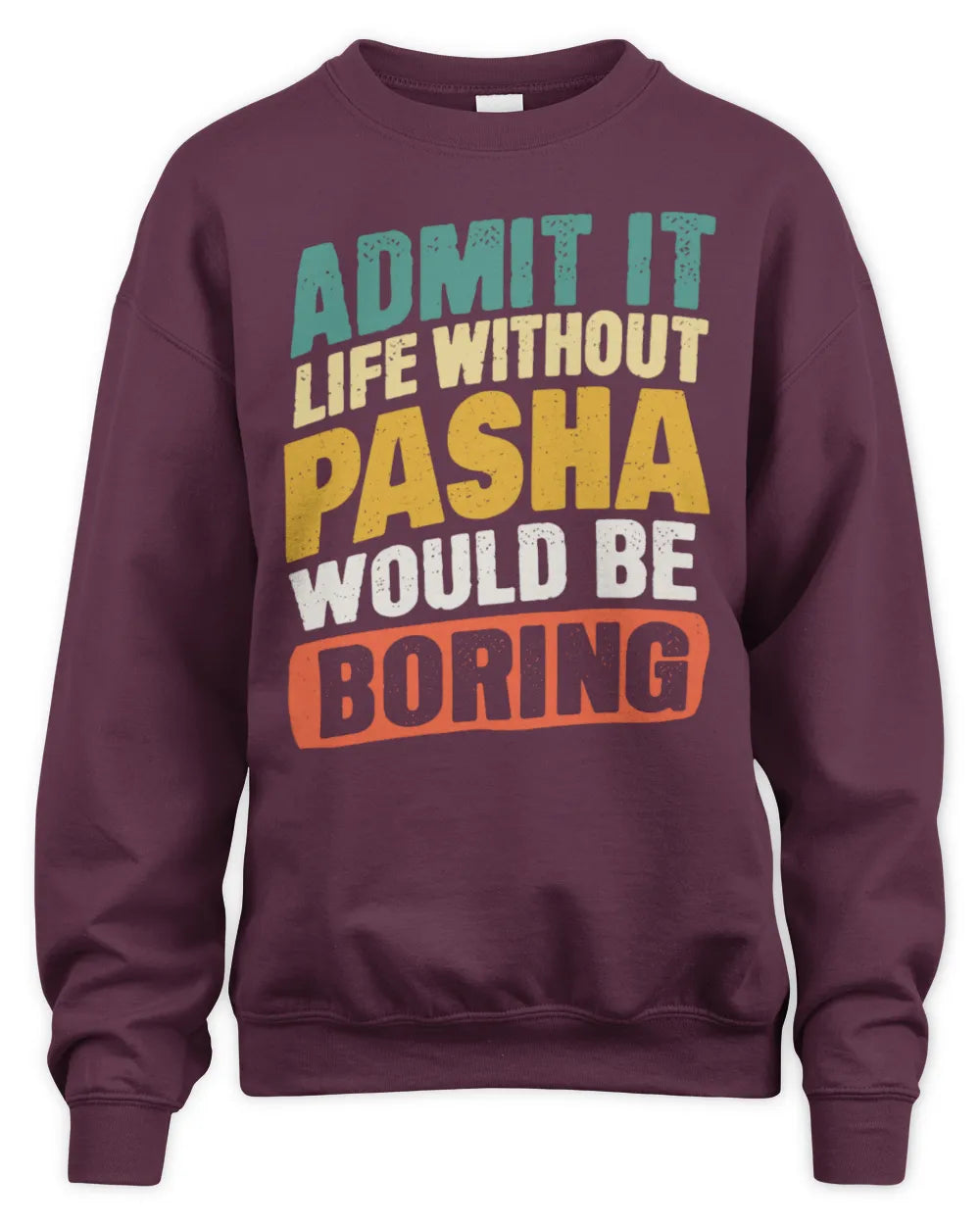 PASHA TP88-K4-229
Personalized Funny Quote Apparel “Life Without NAME Would Be Boring” - Unisex Sweatshirt - Maroon