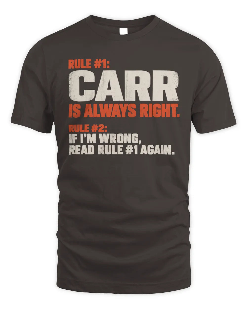 CARR NP1-H006 
Always Right Personalized Name T-Shirt – Funny Custom Name Shirt - Unisex Standard T-Shirt - Dark Chocolate