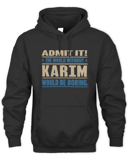 KARIM TP68-K2-968 – Personalized Funny Quote Apparel “The World Without NAME Would Be Boring” - Unisex Hoodie - Black