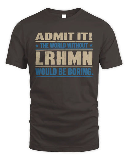 LRHMN TP68-K2-968 – Personalized Funny Quote Apparel “The World Without NAME Would Be Boring” - Unisex Standard T-Shirt - Dark Chocolate