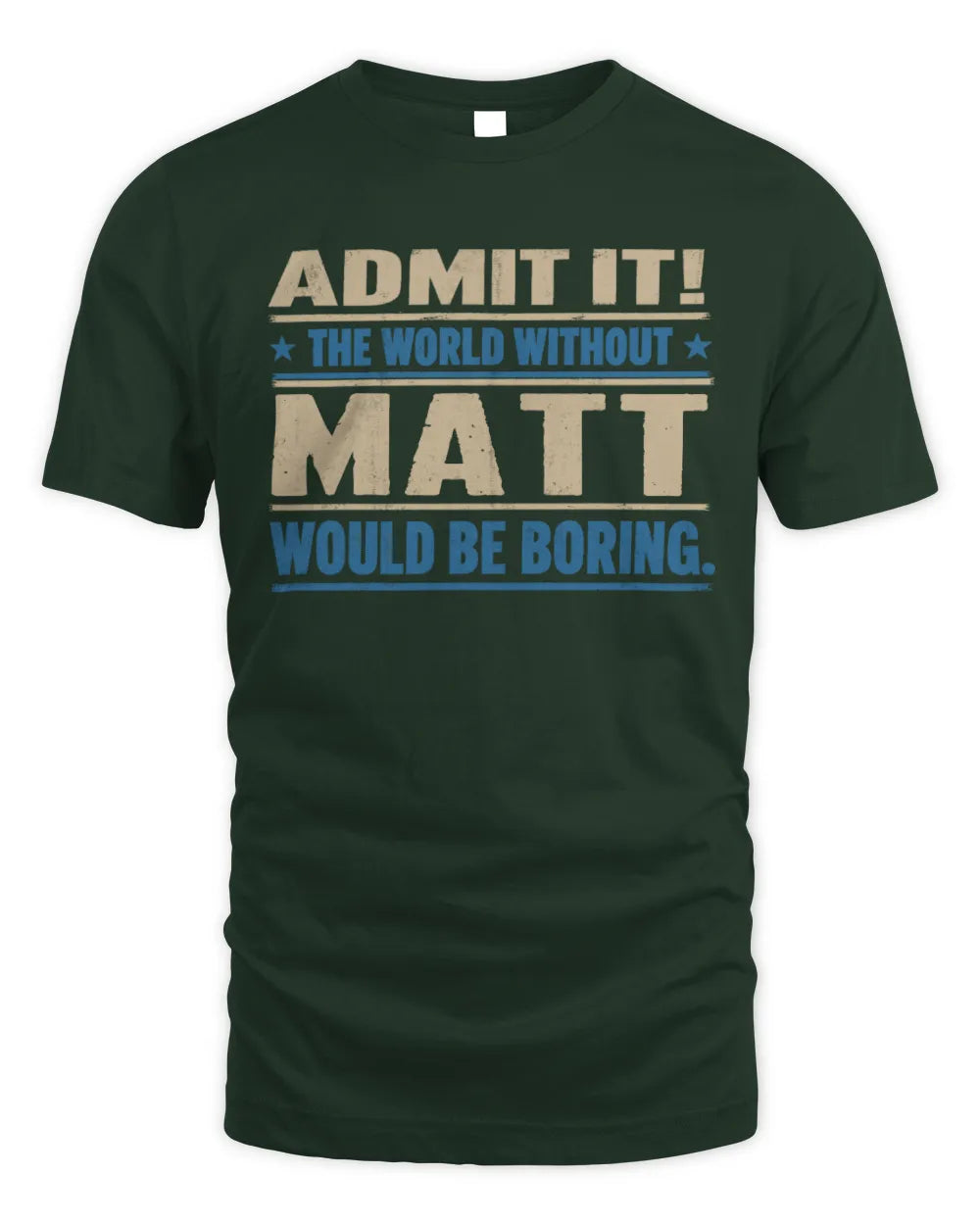 MATT TP68-K2-968 – Personalized Funny Quote Apparel “The World Without NAME Would Be Boring” - Unisex Standard T-Shirt - Forest Green