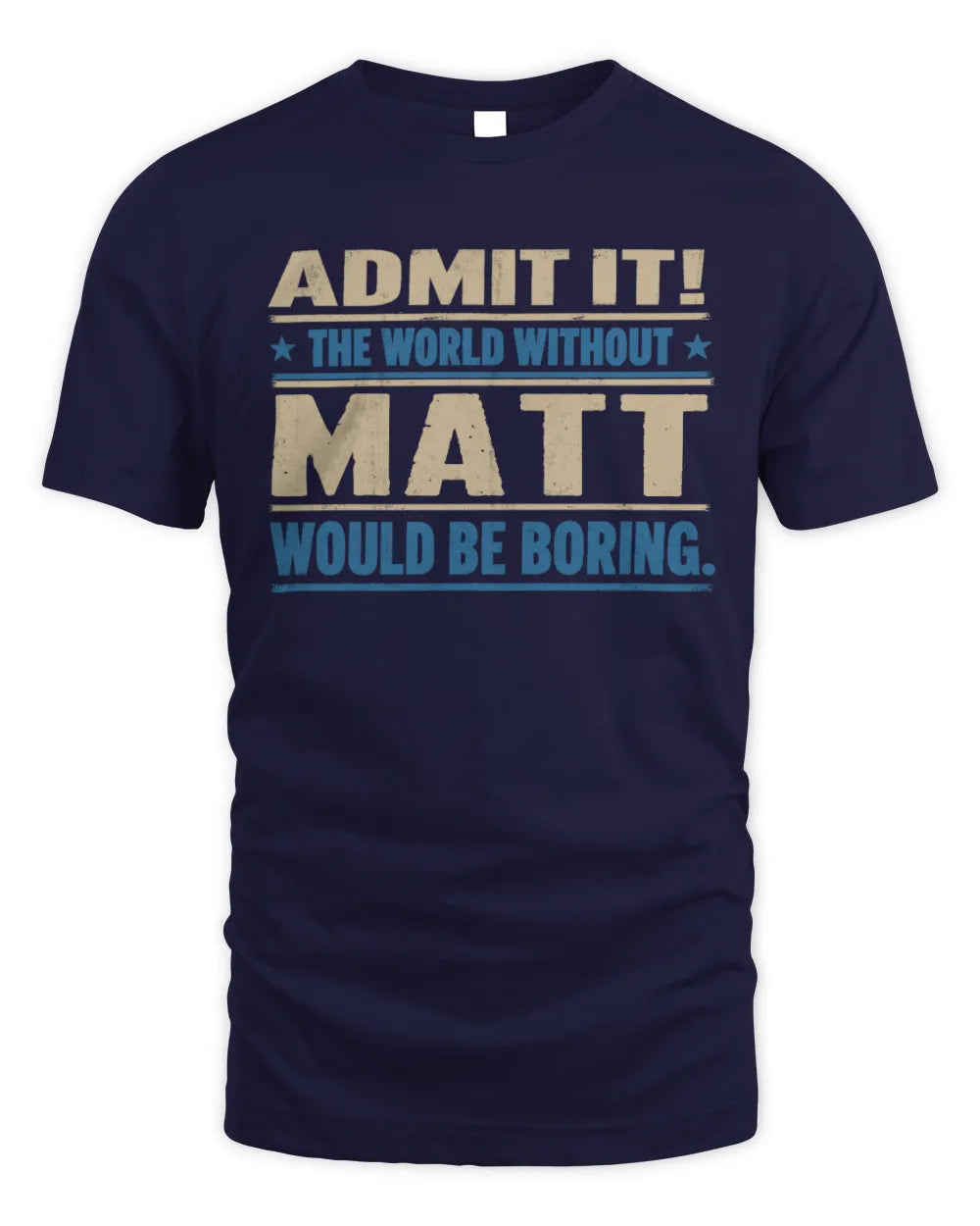 MATT TP68-K2-968 – Personalized Funny Quote Apparel “The World Without NAME Would Be Boring” - Unisex Standard T-Shirt - Navy