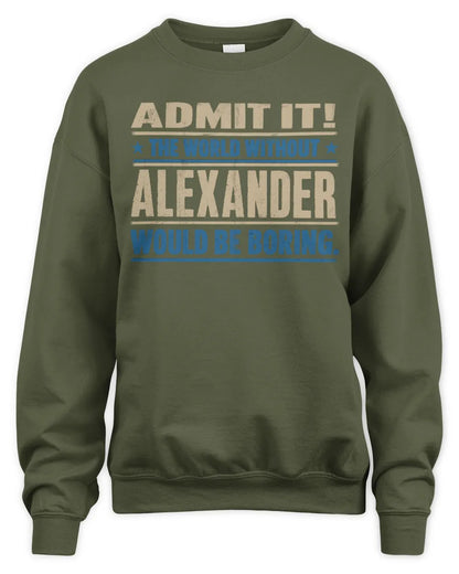 ALEXANDER TP68-K2-968 – Personalized Funny Quote Apparel “The World Without NAME Would Be Boring” - Unisex Sweatshirt - Military Green