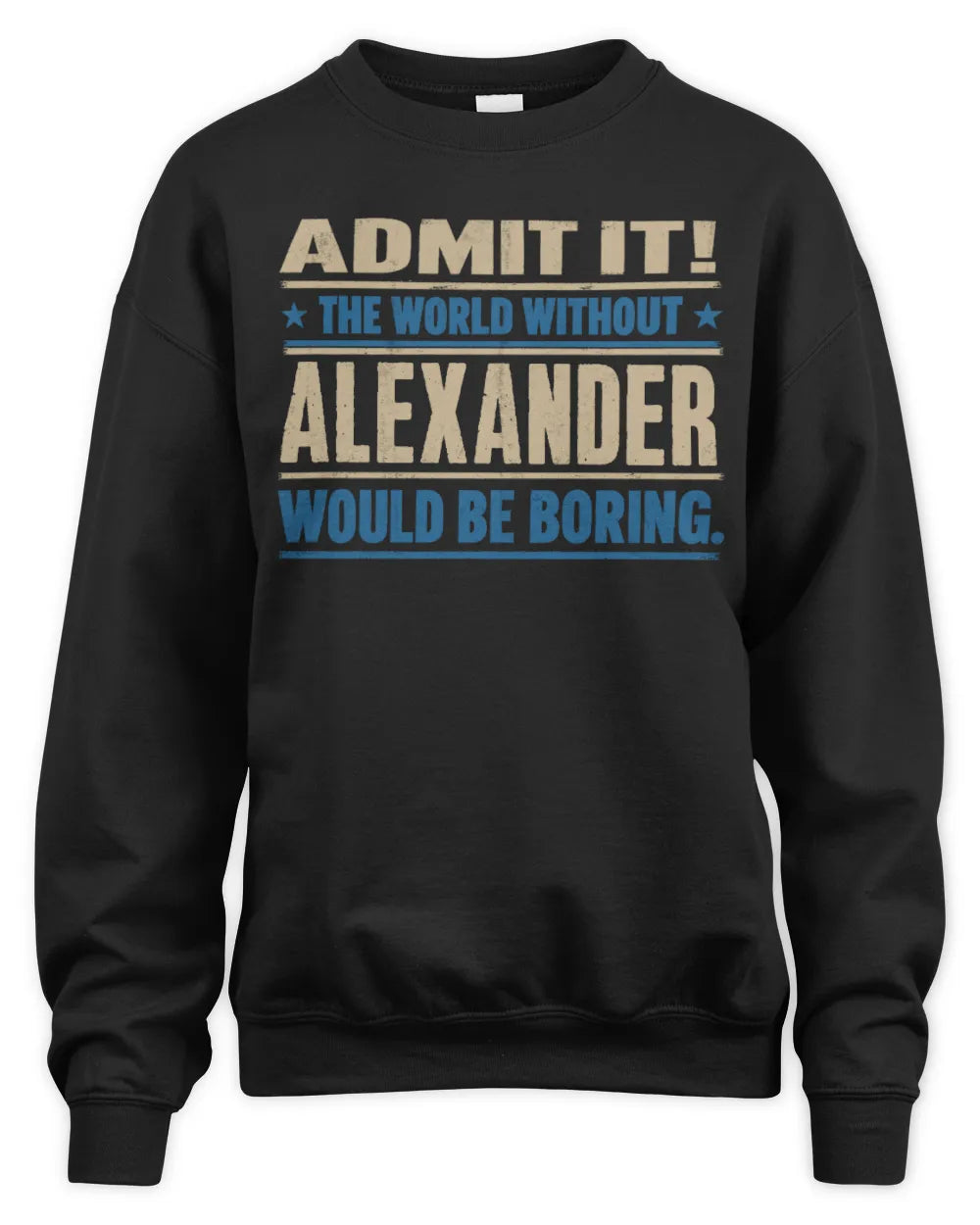 ALEXANDER TP68-K2-968 – Personalized Funny Quote Apparel “The World Without NAME Would Be Boring” - Unisex Sweatshirt - Black