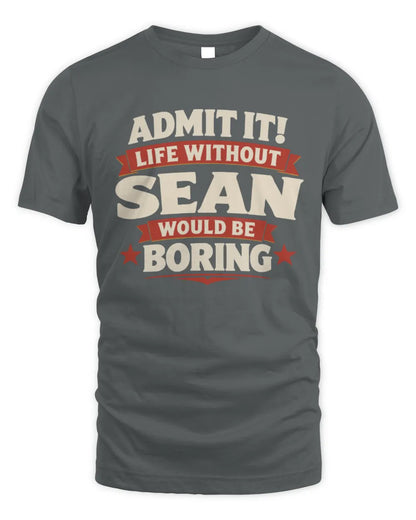 SEAN P4 KT003 Personalized Funny Quote Apparel “Life Without NAME Would Be Boring” - Unisex Standard T-Shirt - Charcoal