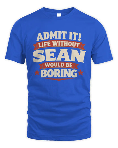 SEAN P4 KT003 Personalized Funny Quote Apparel “Life Without NAME Would Be Boring” - Unisex Standard T-Shirt - Royal