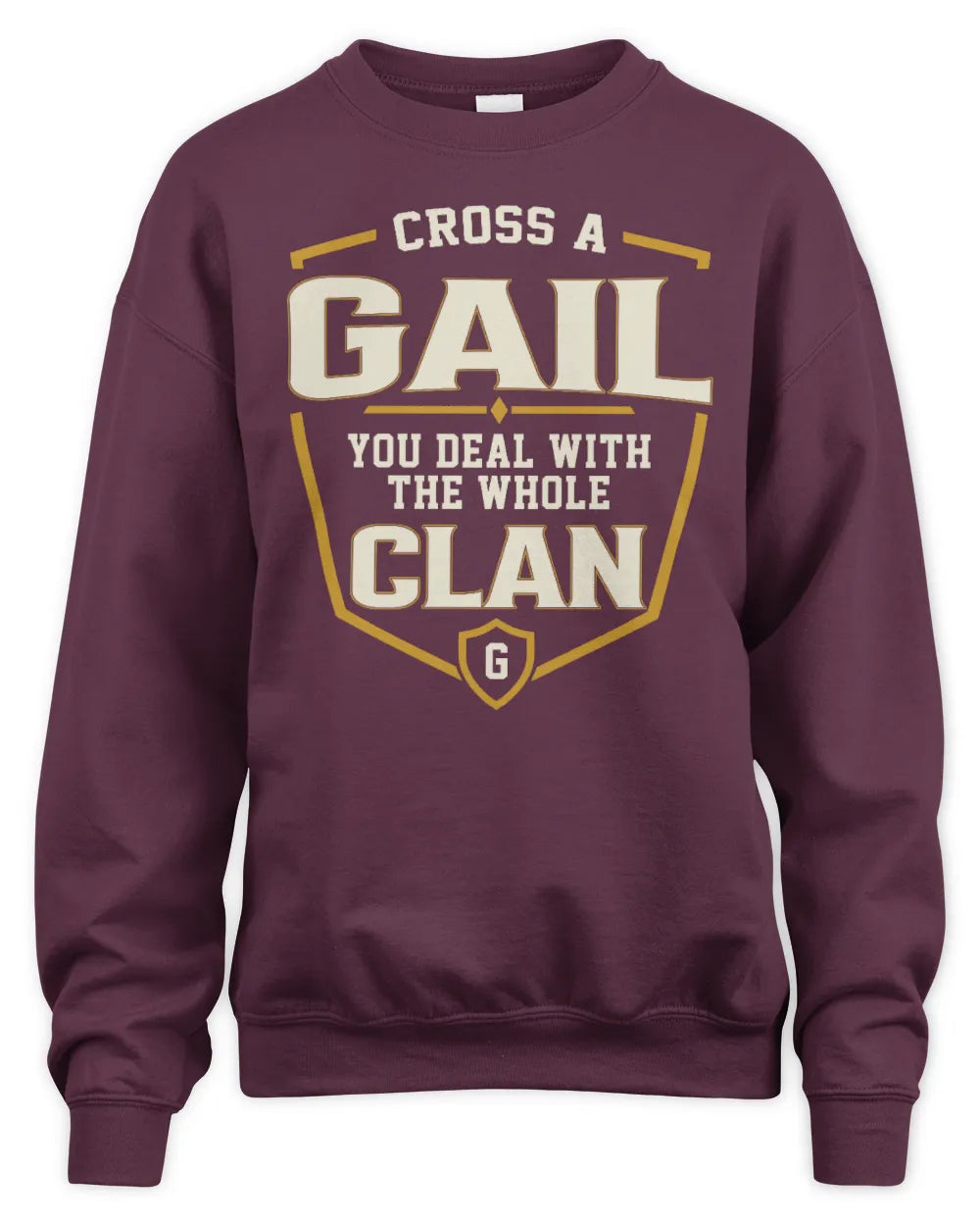 GAIL NT1-K008 Cross A/An NAME, You Deal With the Whole Clan | Personalized Vintage T-Shirt - Unisex Sweatshirt - Maroon