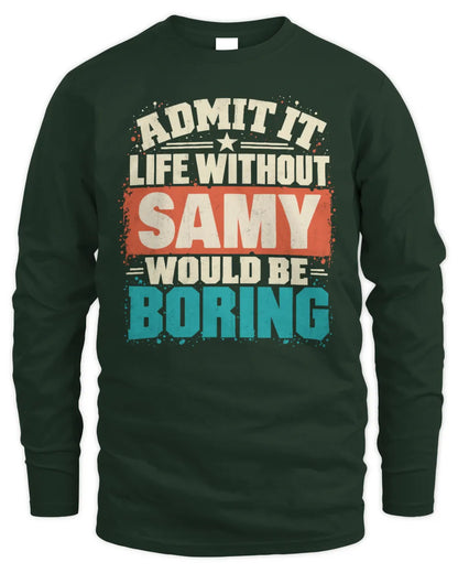 SAMY P02-TH11-226 Personalized Admit It Life Without [Name] Would Be Boring T-Shirt - Custom Name Funny Gift - Men's Long Sleeved T-Shirt - Forest Green